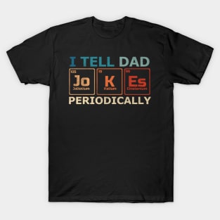 I Tell Dad Jokes Periodically Science Chemistry Teacher T-Shirt